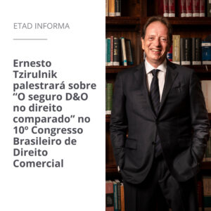 Ernesto Tzirulnik palestrará sobre “O seguro D&O no direito comparado” no 10º Congresso Brasileiro de Direito Comercial